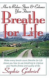 Breathe for Life: How to Reduce Stress and Enhance Your Fitness (Hardcover)