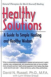 Healthy Solutions: A Guide to Simple Healing and Healthy Wisdom (Hardcover)