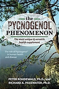 The Pycnogenol Phenomenon: The Most Unique & Versatile Health Supplement (Hardcover)