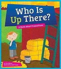 Who Is Up There?: A Book about Prepositions (Hardcover)