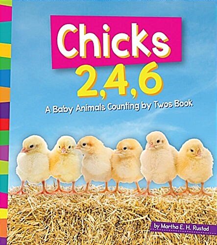 Chicks 2, 4, 6: A Baby Animals Counting by Twos Book (Library Binding)