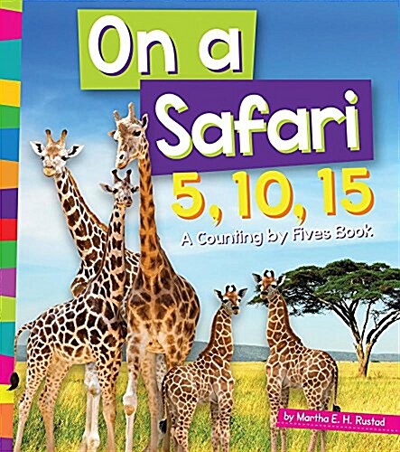 On a Safari 5, 10, 15: A Counting by Fives Book (Library Binding)