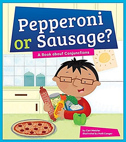 Pepperoni or Sausage? A Book about Conjunctions (Library Binding)