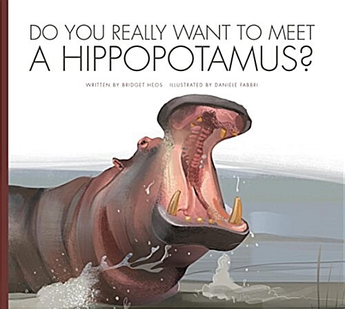 Do You Really Want to Meet a Hippopotamus? (Library Binding)