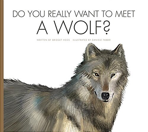 Do You Really Want to Meet a Wolf? (Library Binding)