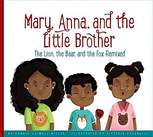 Mary, Anna, and the Little Brother: The Lion, the Bear, and the Fox Remixed (Library Binding)