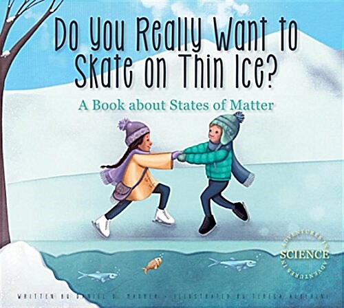 Do You Really Want to Skate on Thin Ice?: A Book about States of Matter (Library Binding)