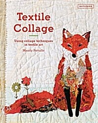Textile Collage : using collage techniques in textile art (Hardcover)