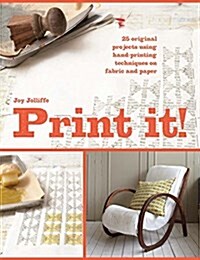 Print it! : 25 projects using hand-printing techniques for fabric, paper and upcycling (Paperback)