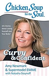 Chicken Soup for the Soul: Curvy & Confident: 101 Stories about Loving Yourself and Your Body (Paperback)