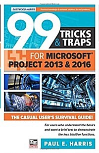 99 Tricks and Traps for Microsoft Office Project 2013 and 2016 (Paperback)