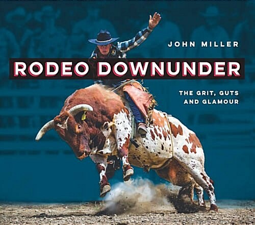 Rodeo Downunder: The Grit, Guts and Glamour (Hardcover)