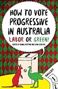 How to Vote Progressive in Australia: Labor or Green? (Paperback)