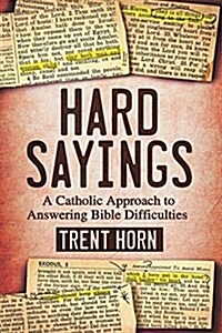 Hard Sayings: A Catholic Approach to Answering Bible Difficulties (Hardcover)