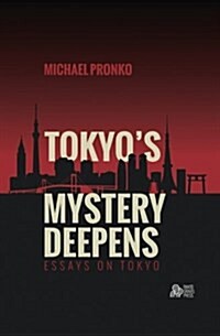 Tokyos Mystery Deepens: Essays on Tokyo (Paperback)