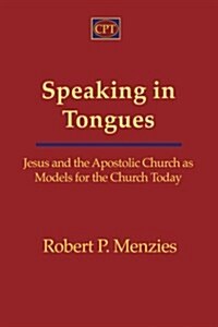 Speaking in Tongues: Jesus and the Apostolic Church as Models for the Church Today (Paperback)