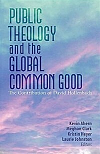 Public Theology and the Global Common Good: The Contribution of David Hollenbach (Paperback)