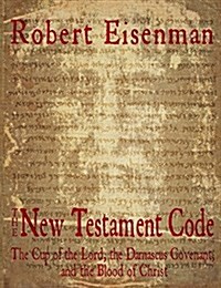 The New Testament Code: The Cup of the Lord, the Damascus Covenant, and the Blood of Christ (Paperback)