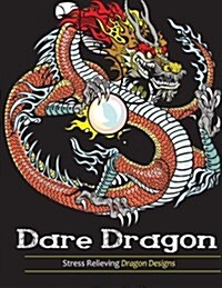 Adult Coloring Books: Dare Dragons: Stress Relieving Dragon Designs! (Paperback)