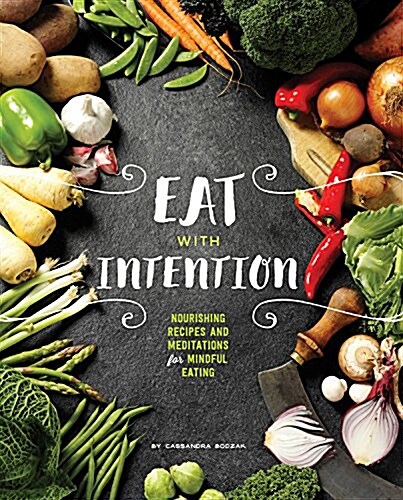 Eat with Intention: Recipes and Meditations for a Life That Lights You Up (Hardcover)