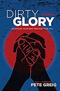 Dirty Glory: Go Where Your Best Prayers Take You (Paperback)