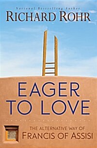 Eager to Love: The Alternative Way of Francis of Assisi (Paperback)