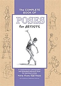 The Complete Book of Poses for Artists: A Comprehensive Photographic and Illustrated Reference Book for Learning to Draw More Than 500 Poses (Hardcover)