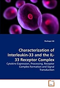 Characterization of Interleukin-33 and the Il-33 Receptor Complex (Paperback)