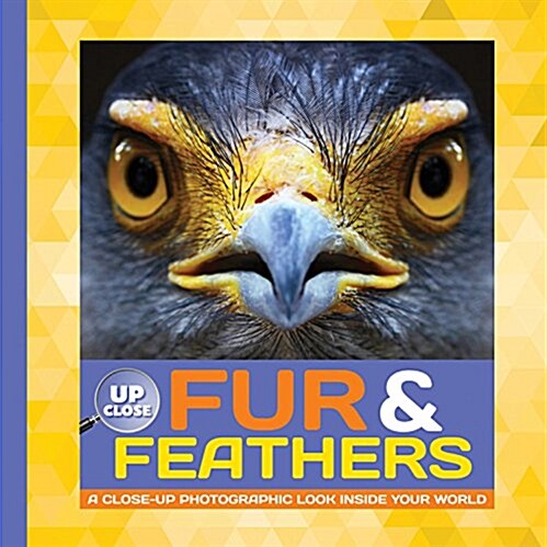 Fur & Feathers: A Close-Up Photographic Look Inside Your World (Hardcover)