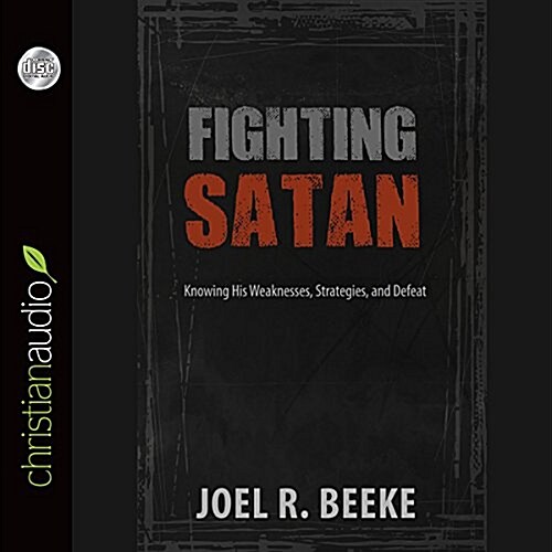 Fighting Satan: Knowing His Weaknesses, Strategies, and Defeat (Audio CD)
