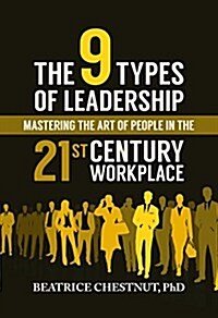 The 9 Types of Leadership: Mastering the Art of People in the 21st Century Workplace (Hardcover)
