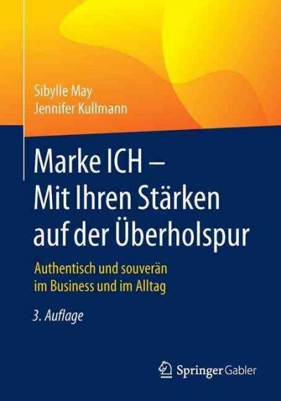 Marke Ich - Mit Ihren St?ken Auf Der ?erholspur: Authentisch Und Souver? Im Business Und Im Alltag (Paperback, 3, 3. Aufl. 2016)