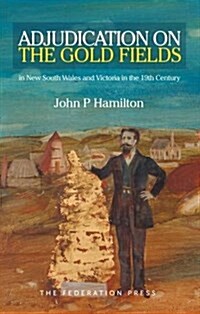 Adjudication on the Gold Fields in New South Wales and Victoria in the 19th Century (Hardcover)