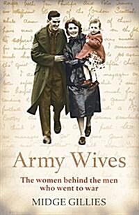 Army Wives : From Crimea to Afghanistan: the Real Lives of the Women Behind the Men in Uniform (Hardcover)