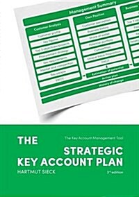 The Strategic Key Account Plan: The Key Account Management Tool! Customer Analysis + Business Analysis = Account Strategy (Paperback)