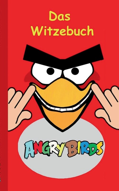 Angry Birds - Das Witzebuch: Inoffizielles Angry Birds Buch, 6-14 Jahre, lustig, Witze, lachen, Humor, witzig, komisch, Jokes, Red, Helmschwein, St (Paperback)
