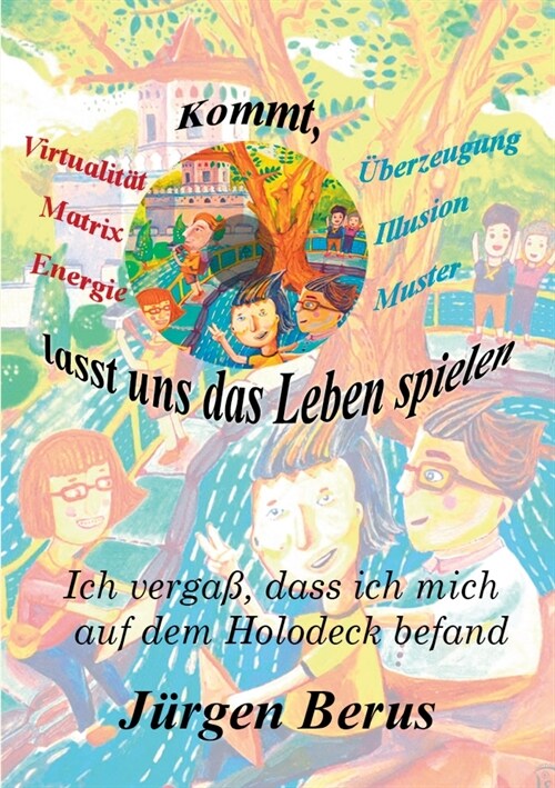 Kommt, lasst uns das Leben spielen: Ich verga? dass ich mich auf dem Holodeck befand (Paperback)