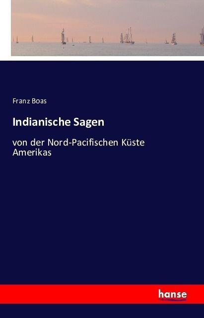 Indianische Sagen: von der Nord-Pacifischen K?te Amerikas (Paperback)