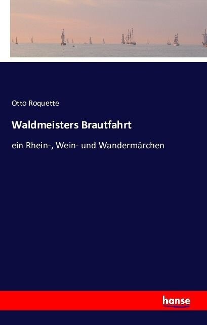 Waldmeisters Brautfahrt: ein Rhein-, Wein- und Wanderm?chen (Paperback)