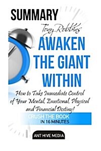 Tony Robbins Awaken the Giant Within Summary: How to Take Immediate Control of Your Mental, Emotional, Physical and Financial Destiny! (Paperback)