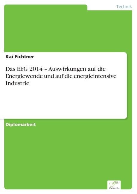 Das Eeg 2014 - Auswirkungen Auf Die Energiewende Und Auf Die Energieintensive Industrie (Paperback)