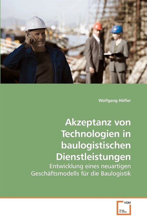Akzeptanz Von Technologien in Baulogistischen Dienstleistungen (Paperback)