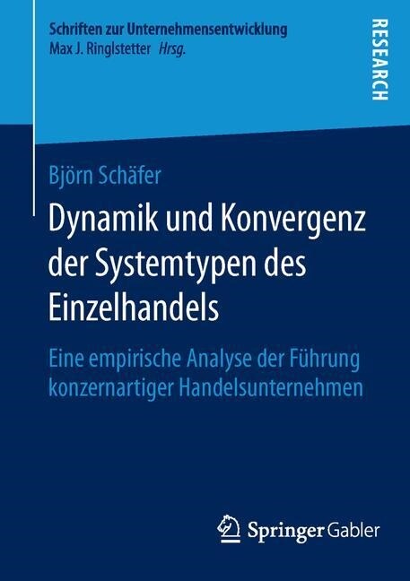 Dynamik Und Konvergenz Der Systemtypen Des Einzelhandels: Eine Empirische Analyse Der F?rung Konzernartiger Handelsunternehmen (Paperback, 1. Aufl. 2016)
