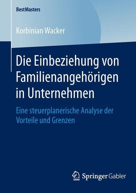 Die Einbeziehung Von Familienangeh?igen in Unternehmen: Eine Steuerplanerische Analyse Der Vorteile Und Grenzen (Paperback, 1. Aufl. 2016)