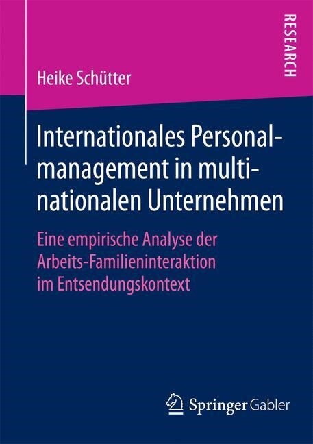 Internationales Personalmanagement in Multinationalen Unternehmen: Eine Empirische Analyse Der Arbeits-Familieninteraktion Im Entsendungskontext (Paperback)