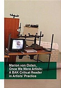 Marion Von Osten: Once We Were Artists: A Bak Critical Reader in Artists Practice (Paperback)
