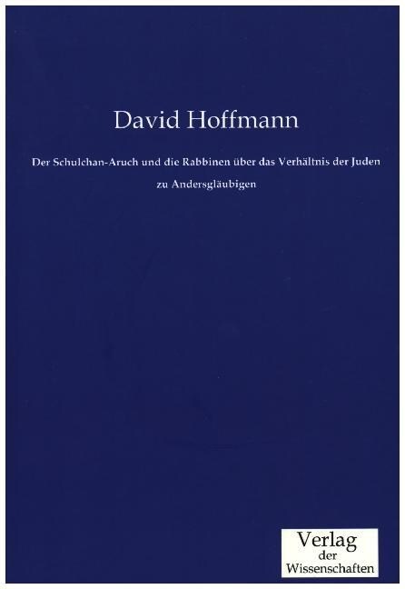 Der Schulchan-Aruch und die Rabbinen ?er das Verh?tnis der Juden zu Andersgl?bigen (Paperback)