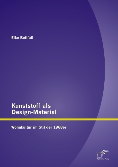 Kunststoff ALS Design-Material: Wohnkultur Im Stil Der 1968er (Paperback)