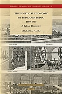 The Political Economy of Indigo in India, 1580-1930: A Global Perspective (Hardcover)