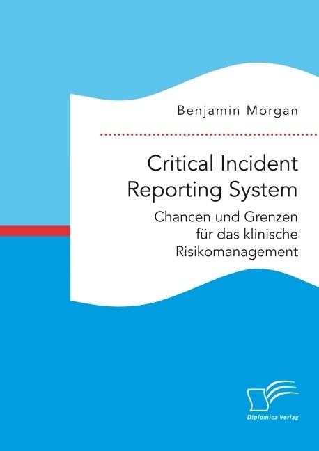 Critical Incident Reporting System. Chancen und Grenzen f? das klinische Risikomanagement (Paperback)
